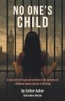 No One's Child: A true story of hope and survival in the darkness of childhood abuse and sex trafficking